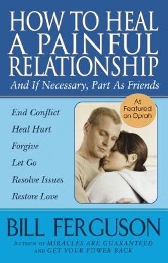 how to heal a painful relationship and if necessary how to part as friends (en Inglés)