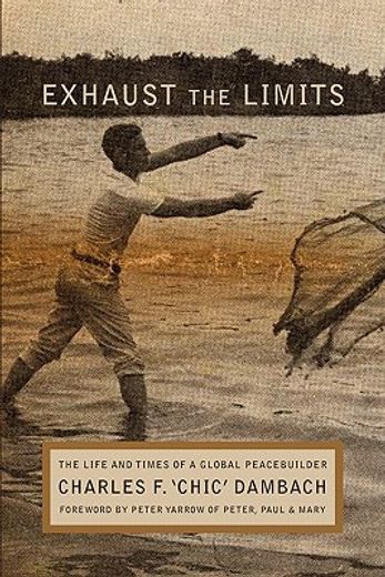 exhaust the limits: the life and times of a global peacebuilder