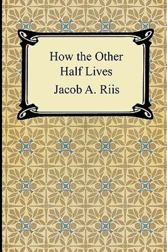 how the other half lives,studies among the tenements of new york (en Inglés)