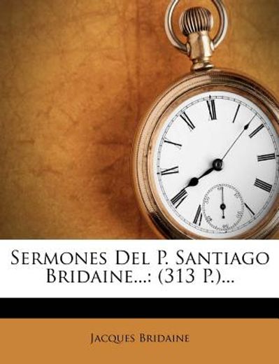 sermones del p. santiago bridaine...: (313 p.)...