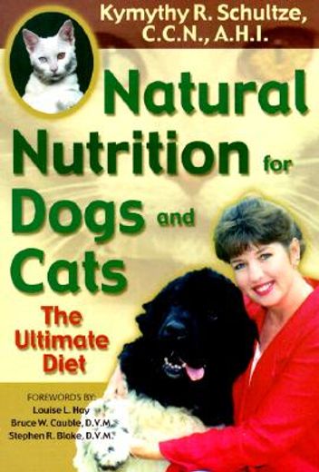 natural nutrition for dogs and cats,the ultimate pet diet (in English)