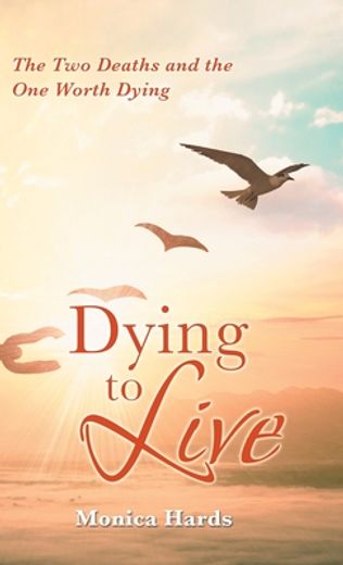 Dying to Live: The two Deaths and the one Worth Dying