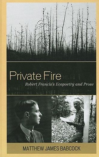 private fire,robert francis`s ecopoetry and prose