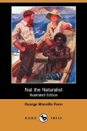nat the naturalist (illustrated edition) (dodo press)