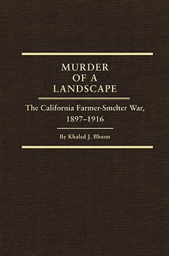 murder of a landscape,the california farmer-smelter war, 1897-1916