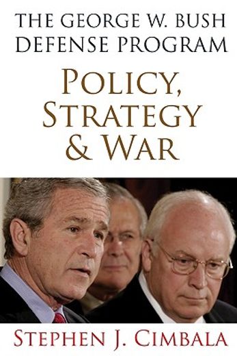 the george w. bush defense program,policy, strategy, and war
