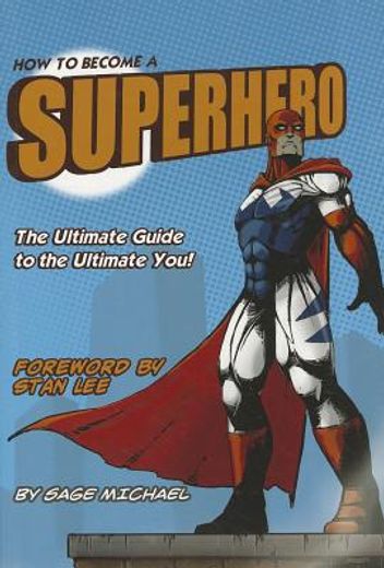 how to become a superhero: the ultimate guide to the ultimate you!