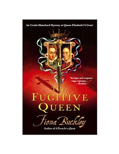 the fugitive queen,an ursula blanchard mystery at queen elizabeth i´s court