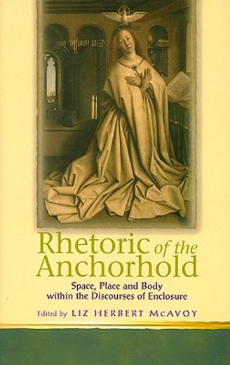 rhetoric of the anchorhold,space, place and body within discourses of enclosure