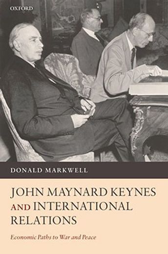 john maynard keynes and international relations,economic paths to war and peace