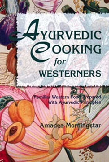 ayurvedic cooking for westerners,familiar western food prepared with ayurvedic principles