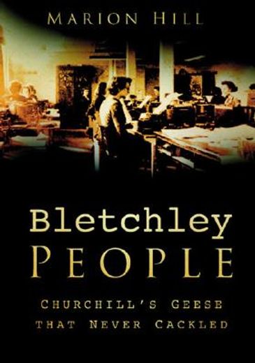 bletchley park people,churchill´s ´geese that never cackled´