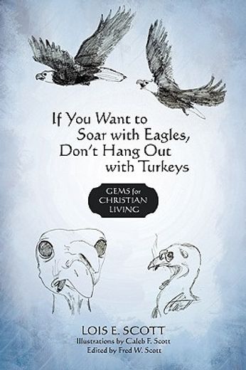 if you want to soar with eagles, don´t hang out with turkeys,gems for christian living (en Inglés)