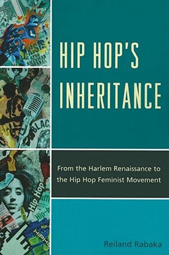 Hip Hop'S Inheritance: From the Harlem Renaissance to the hip hop Feminist Movement (en Inglés)