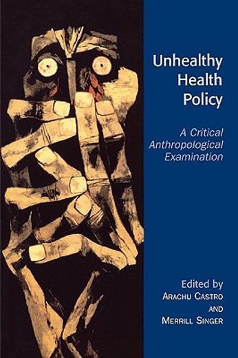 unhealthy health policy,a critical anthropological examination