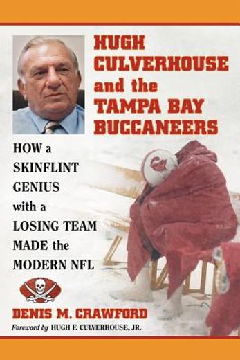 hugh culverhouse and the tampa bay buccaneers,how a skinflint genius with a losing team made the modern nfl