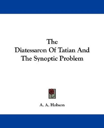 the diatessaron of tatian and the synoptic problem