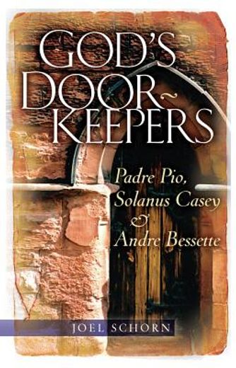 god´s doorkeepers,padre pio, solanus casey and andre bessette (en Inglés)
