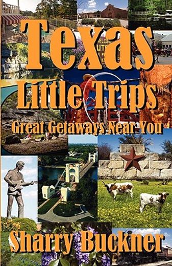 texas little trips: great getaways near you (en Inglés)