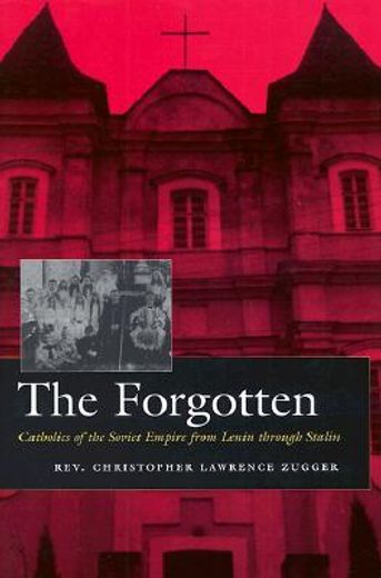 the forgotten,catholics of the soviet empire from lenin through stalin (en Inglés)