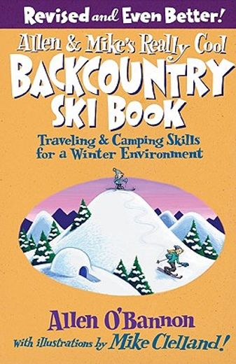allen & mike´s really cool backcountry ski book,traveling & camping skills for a winter environment (en Inglés)