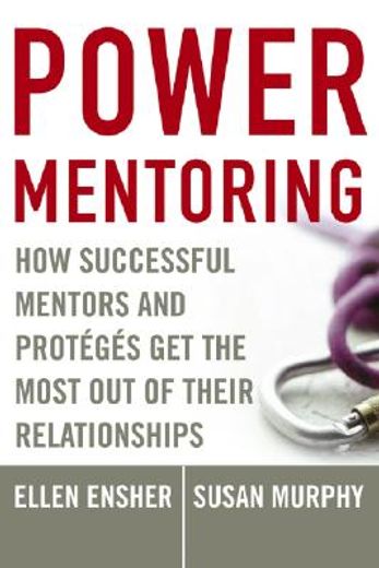power mentoring,how successful mentors and proteges get the most out of their relationships (en Inglés)