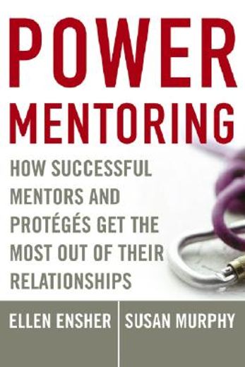 power mentoring,how successful mentors and proteges get the most out of their relationships (in English)