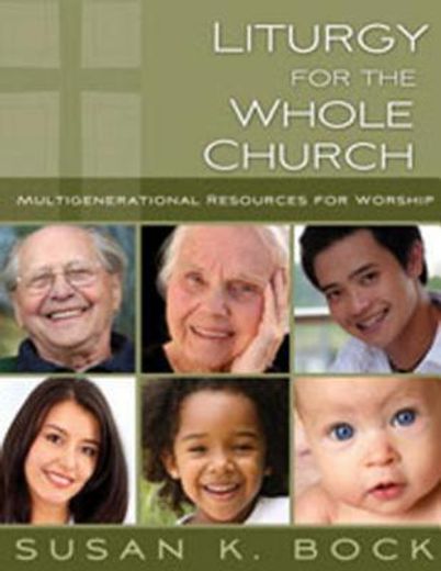 liturgy for the whole church,multigenerational resources for worship (en Inglés)