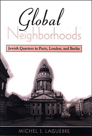 global neighborhoods,jewish quarters in paris, london, and berlin