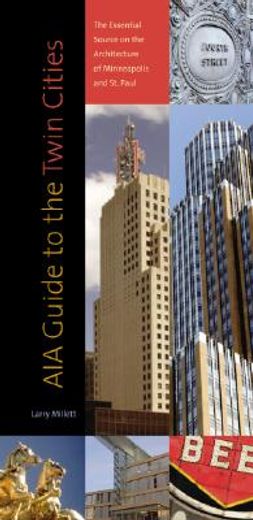 aia guide to the twin cities,the essential source on the architecture of minneapolis and st. paul (en Inglés)