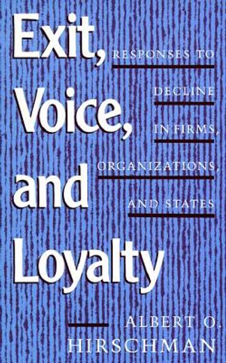 exit voice and loyalty,responses to decline in firms, organizations, and states (en Inglés)