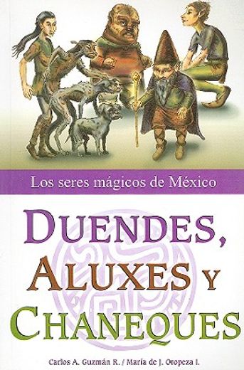 duendes, aluxes y chaneques: los seres magicos de mexico