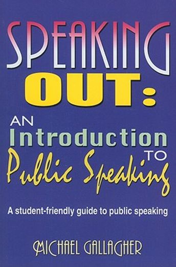 speaking out: an introduction to public speaking,a student-friendly guide to public speaking (en Inglés)