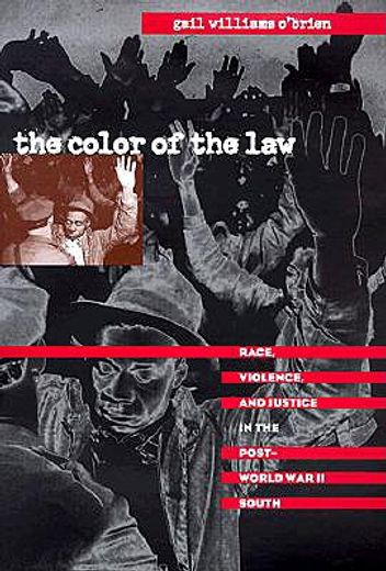 the color of the law,race, violence, and justice in the post-world war ii south