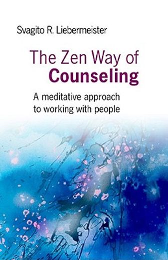 The Zen Way of Counseling: A Meditative Approach to Working with People (en Inglés)