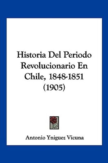 Historia del Periodo Revolucionario en Chile, 1848-1851 (1905)