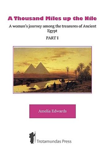 a thousand miles up the nile,a woman´s journey among the treasures of ancient egypt