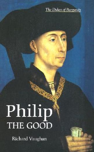 philip the good,the apogee of burgundy (en Inglés)