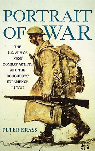 portrait of war,the u.s. army´s first combat artists and the doughboys´ experience in wwi