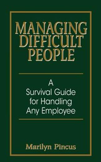 managing difficult people,a survival guide for handling any employee