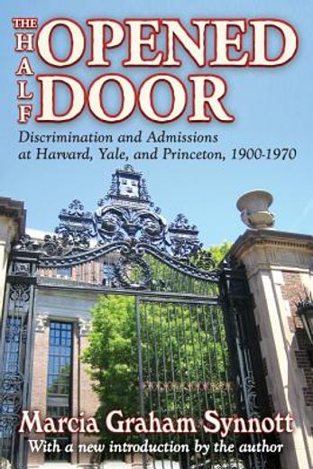 the half-opened door,discrimination and admissions at harvard, yale, and princeton, 1900-1970