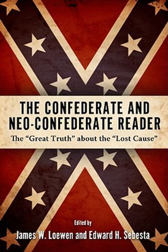 confederate and neo-conferate reader,the great truth about the lost cause