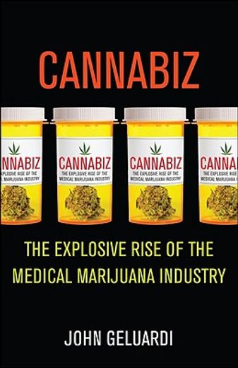 cannabiz,the explosive rise of the medical marijuana industry