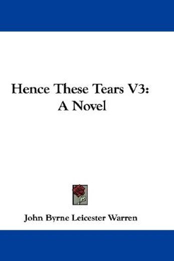 hence these tears v3: a novel