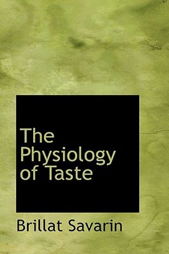 the physiology of taste,or, transcendental gastronomy