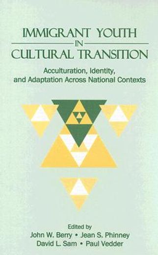 immigrant youth in cultural transition,acculturation, identity, and adaptation across national contexts