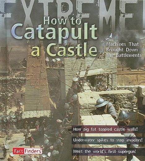 how to catapult a castle,machines that brought down the battlements