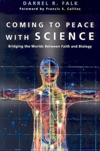 coming to peace with science,bridging the worlds between faith and biology (en Inglés)