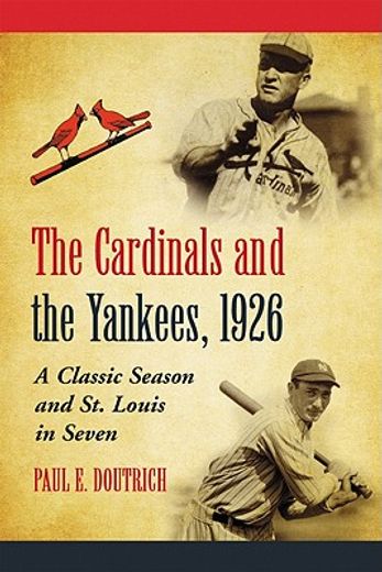 the cardinals and the yankees, 1926,a classic season and st. louis in seven