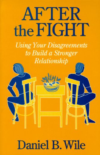 after the fight,using your disagreements to build a stronger relationship